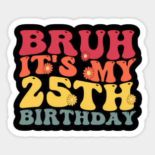 Bruh It'S My 25Th 25 Sticker